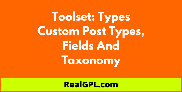 Toolset Types Plugin Real GPL